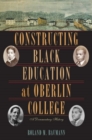 Constructing Black Education at Oberlin College : A Documentary History - Book