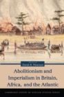 Abolitionism and Imperialism in Britain, Africa, and the Atlantic - Book