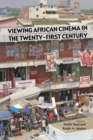 Viewing African Cinema in the Twenty-first Century : Art Films and the Nollywood Video Revolution - Book