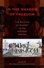 In the Shadow of Freedom : The Politics of Slavery in the National Capital - Book