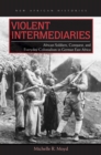 Violent Intermediaries : African Soldiers, Conquest, and Everyday Colonialism in German East Africa - Book