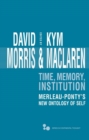 Time, Memory, Institution : Merleau-Ponty's New Ontology of Self - Book