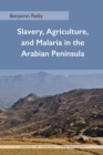 Slavery, Agriculture, and Malaria in the Arabian Peninsula - Book