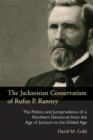 The Jacksonian Conservatism of Rufus P. Ranney : The Politics and Jurisprudence of a Northern Democrat from the Age of Jackson to the Gilded Age - Book