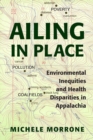 Ailing in Place : Environmental Inequities and Health Disparities in Appalachia - Book