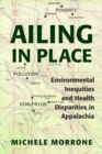 Ailing in Place : Environmental Inequities and Health Disparities in Appalachia - Book