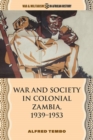 War and Society in Colonial Zambia, 1939-1953 - Book
