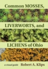 Common Mosses, Liverworts, and Lichens of Ohio : A Visual Guide - Book
