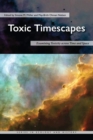 Toxic Timescapes : Examining Toxicity across Time and Space - Book