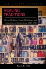 Healing Traditions : African Medicine, Cultural Exchange, and Competition in South Africa, 1820-1948 - eBook