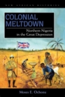 Colonial Meltdown : Northern Nigeria in the Great Depression - eBook