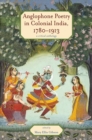 Anglophone Poetry in Colonial India, 1780-1913 : A Critical Anthology - eBook
