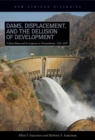 Dams, Displacement, and the Delusion of Development : Cahora Bassa and Its Legacies in Mozambique, 1965-2007 - eBook