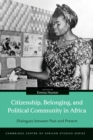 Citizenship, Belonging, and Political Community in Africa : Dialogues between Past and Present - eBook