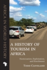 A History of Tourism in Africa : Exoticization, Exploitation, and Enrichment - eBook