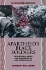 Apartheid’s Black Soldiers : Un-national Wars and Militaries in Southern Africa - eBook