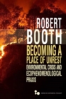 Becoming a Place of Unrest : Environmental Crisis and Ecophenomenological Praxis - eBook