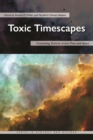 Toxic Timescapes : Examining Toxicity across Time and Space - eBook