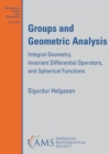 Groups and Geometric Analysis : Integral Geometry, Invariant Differential Operators, and Spherical Functions - Book