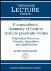 Computational Geometry of Positive Definite Quadratic Forms : Polyhedral Reduction Theories, Algorithms, and Applications - Book