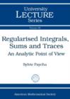 Regularised Integrals, Sums and Traces : An Analytic Point of View - Book