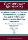 Algebraic Aspects of Darboux Transformations, Quantum Integrable Systems and Supersymmetric Quantum Mechanics - Book