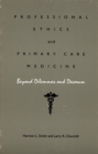 Professional Ethics and Primary Care Medicine : Beyond Dilemmas and Decorum - Book