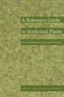 A Reference Guide to Medicinal Plants : Herbal Medicine Past and Present - Book