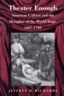 Theater Enough : American Culture and the Metaphor of the World Stage, 1607-1789 - Book