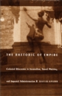 The Rhetoric of Empire : Colonial Discourse in Journalism, Travel Writing, and Imperial Administration - Book