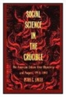 Social Science in the Crucible : The American Debate over Objectivity and Purpose, 1918-1941 - Book