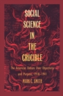 Social Science in the Crucible : The American Debate over Objectivity and Purpose, 1918-1941 - Book