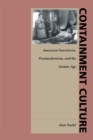 Containment Culture : American Narratives, Postmodernism, and the Atomic Age - Book