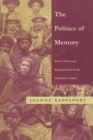 The Politics of Memory : Native Historical Interpretation in the Colombian Andes - Book