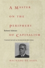 A Master on the Periphery of Capitalism : Machado de Assis - Book