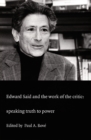 Edward Said and the Work of the Critic : Speaking Truth to Power - Book