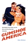 Gumshoe America : Hard-Boiled Crime Fiction and the Rise and Fall of New Deal Liberalism - Book
