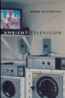 Ambient Television : Visual Culture and Public Space - Book
