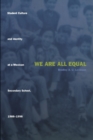 We Are All Equal : Student Culture and Identity at a Mexican Secondary School, 1988-1998 - Book