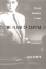 The Flash of Capital : Film and Geopolitics in Japan - Book