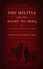 The Militia and the Right to Arms, or, How the Second Amendment Fell Silent - Book