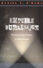 Empire Burlesque : The Fate of Critical Culture in Global America - Book