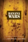 Banana Wars : Power, Production, and History in the Americas - Book