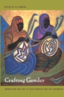 Crafting Gender : Women and Folk Art in Latin America and the Caribbean - Book