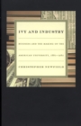 Ivy and Industry : Business and the Making of the American University, 1880-1980 - Book