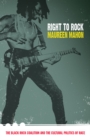 Right to Rock : The Black Rock Coalition and the Cultural Politics of Race - Book