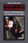 Victims of the Chilean Miracle : Workers and Neoliberalism in the Pinochet Era, 1973–2002 - Book
