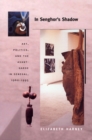 In Senghor's Shadow : Art, Politics, and the Avant-Garde in Senegal, 1960-1995 - Book