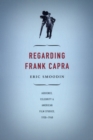 Regarding Frank Capra : Audience, Celebrity, and American Film Studies, 1930-1960 - Book