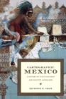 Cartographic Mexico : A History of State Fixations and Fugitive Landscapes - Book